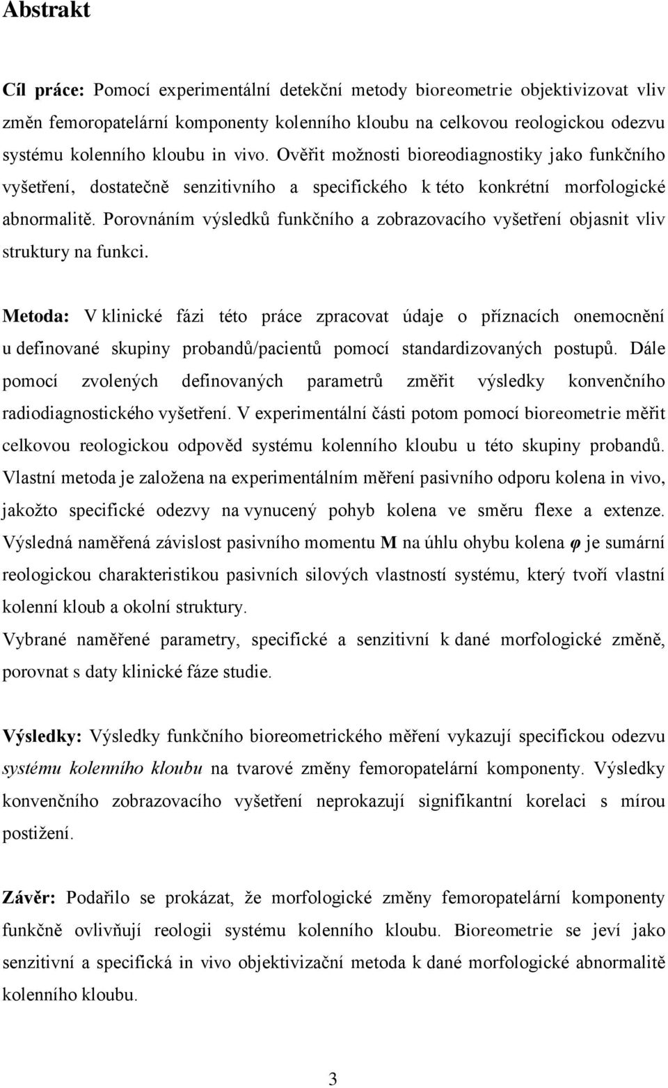 Porovnáním výsledků funkčního a zobrazovacího vyšetření objasnit vliv struktury na funkci.