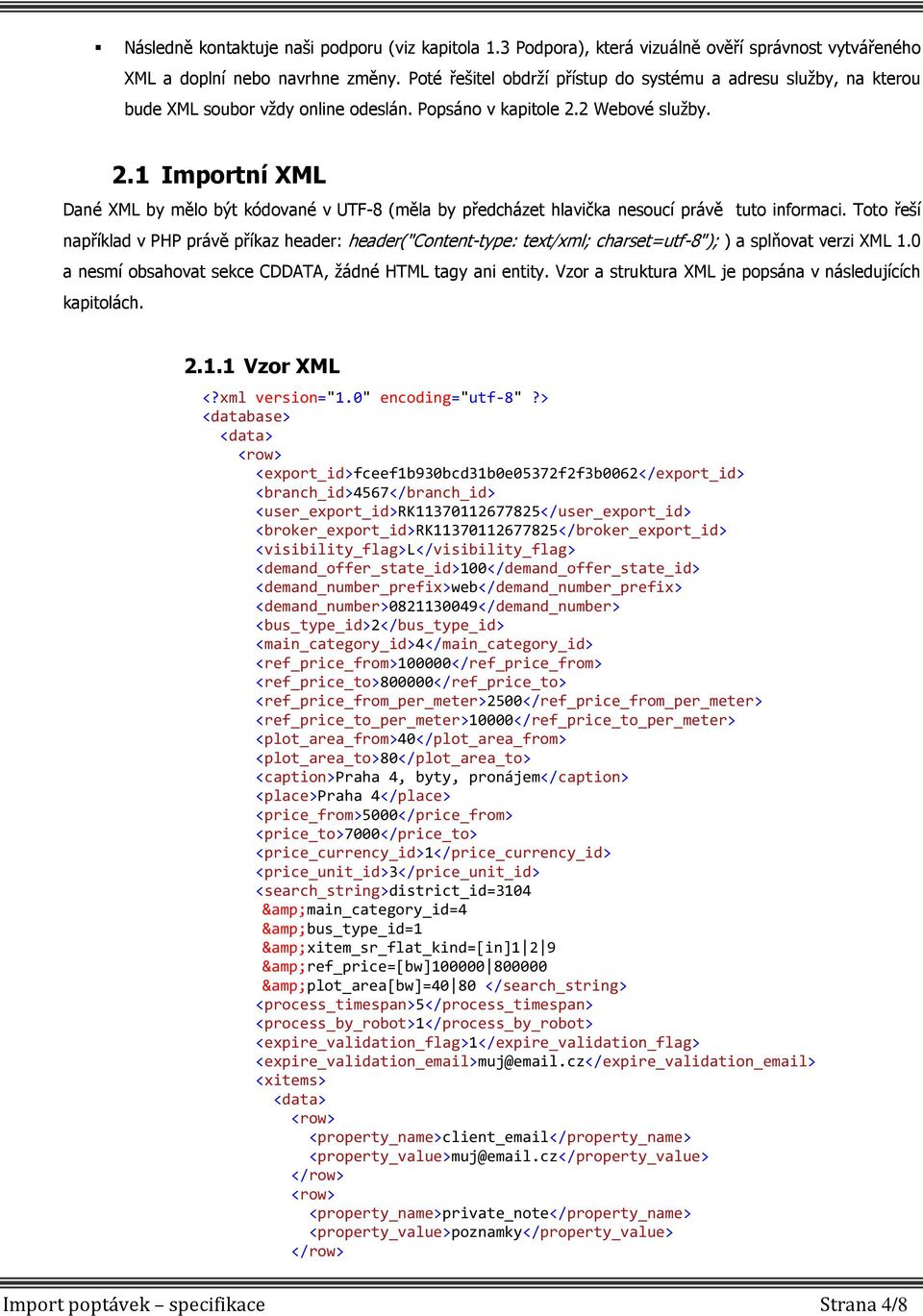 2 Webové služby. 2.1 Importní XML Dané XML by mělo být kódované v UTF-8 (měla by předcházet hlavička nesoucí právě tuto informaci.