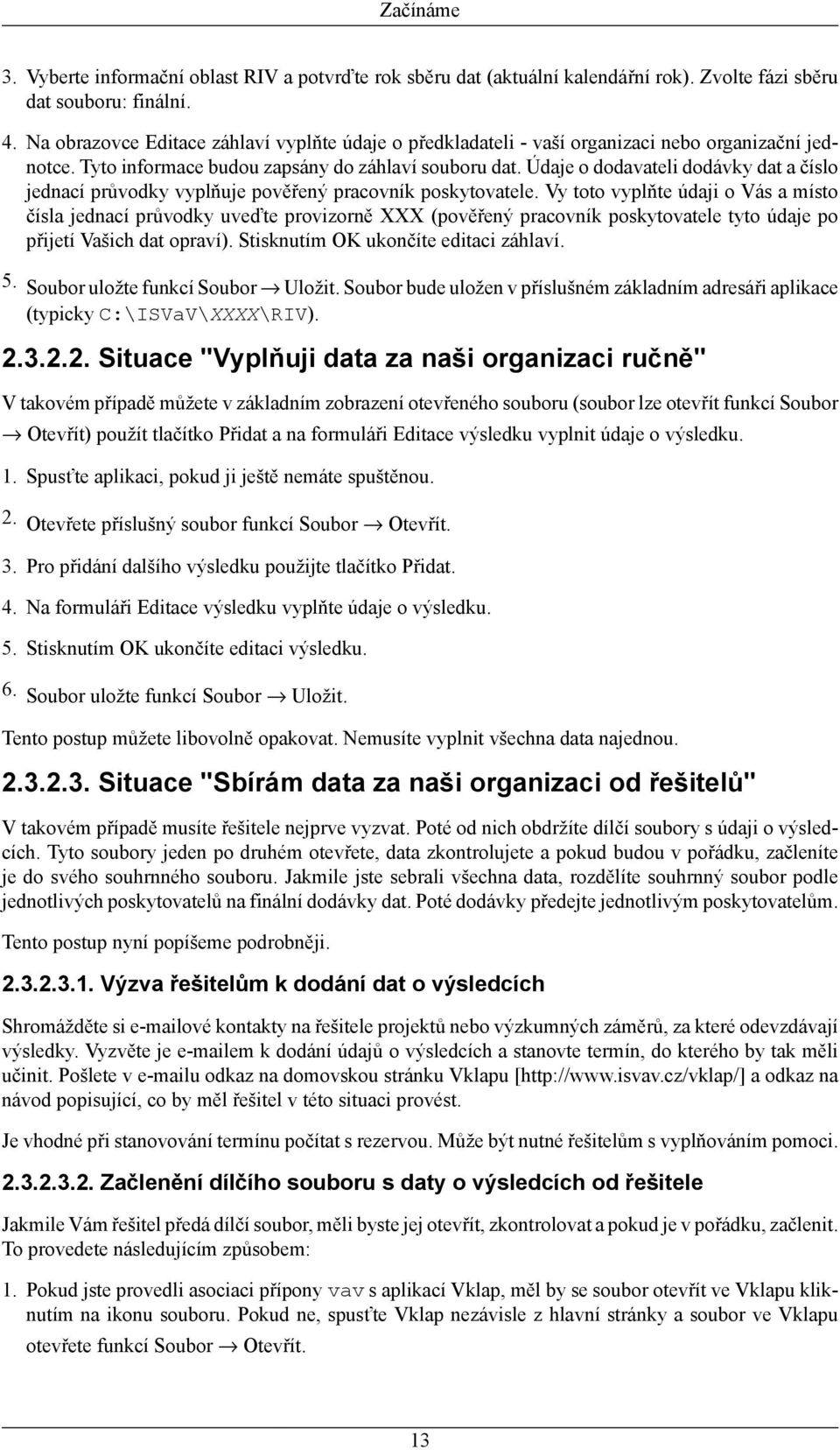 Údaje o dodavateli dodávky dat a číslo jednací průvodky vyplňuje pověřený pracovník poskytovatele.