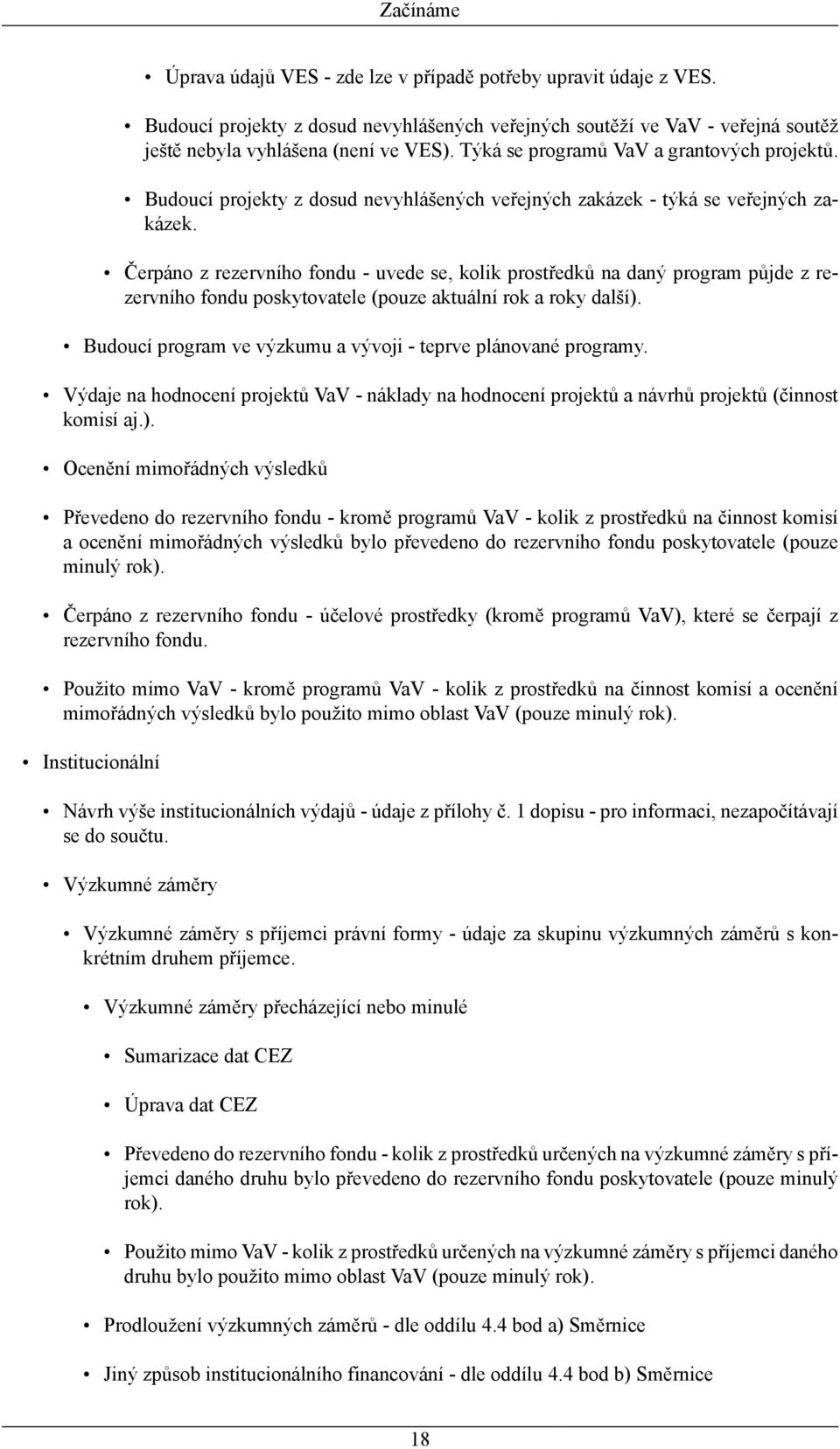 Čerpáno z rezervního fondu - uvede se, kolik prostředků na daný program půjde z rezervního fondu poskytovatele (pouze aktuální rok a roky další).