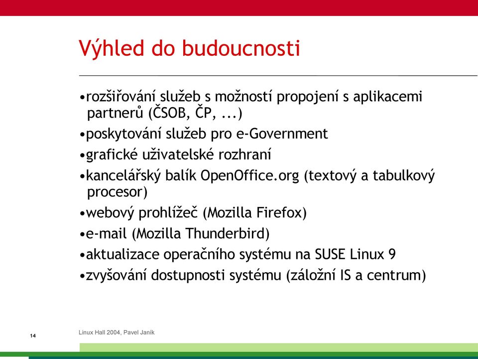 org (textový a tabulkový procesor) webový prohlížeč (Mozilla Firefox) e-mail (Mozilla Thunderbird)