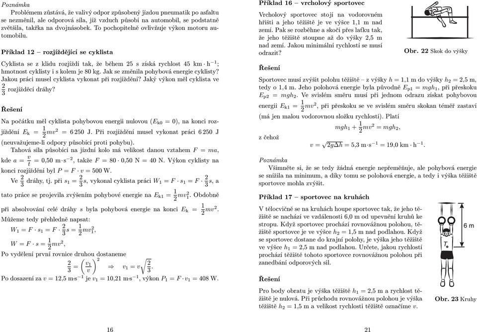 Jak se změnila pohybová energie cyklisty? Jakou práci musel cyklista vykonat při rozjíždění? Jaký výkon měl cyklista ve 2 rozjížděcí dráhy?