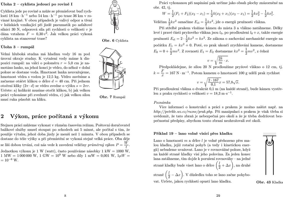 Jak velkou práci vykoná cyklista na stanovené trase? Úloha 3 rumpál Velmi hluboká studna má hladinu vody 16 m pod úrovní okraje studny.