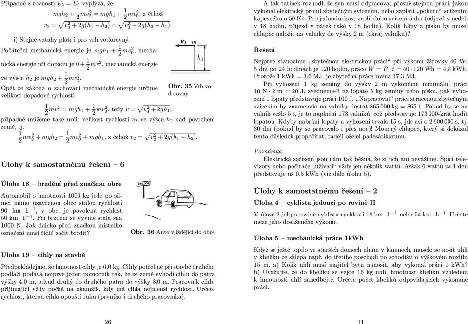 Opět ze zákona o zachování mechanické energie určíme velikost dopadové rychlosti v 0 m h 1 Obr.