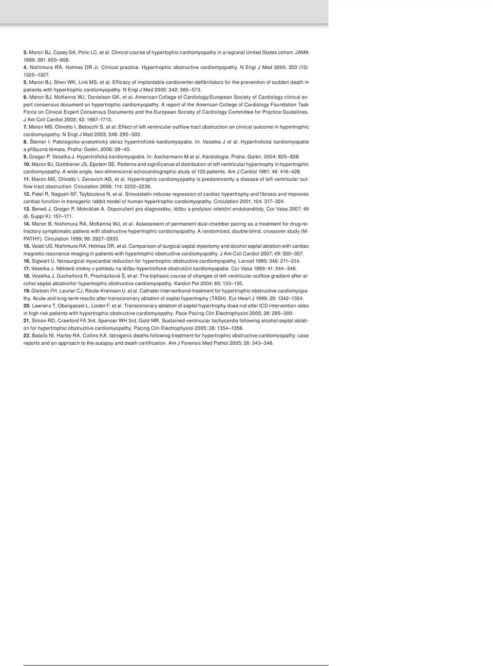 Efficacy of implantable cardioverter-defibrillators for the prevention of sudden death in patients with hypertrophic cardiomyopathy. N Engl J Med 2000; 342: 365 573. 6.