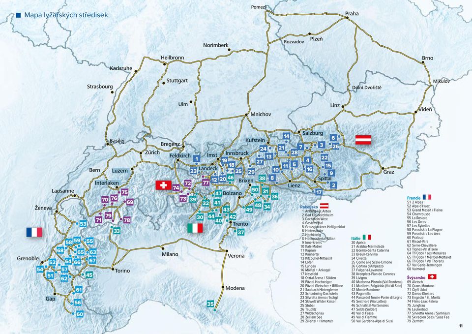 Anton 2 Bad Kleinkirchheim 3 Dachstein West 4 Gasteinertal 5 Grossglockner-Heiligenblut 6 Hinterstoder 7 Hochkonig 8 Hochpustertal-Sillian 9 Innerkrems 10 Kals-Matrei 11 Kaprun 12 Kaunertal 13