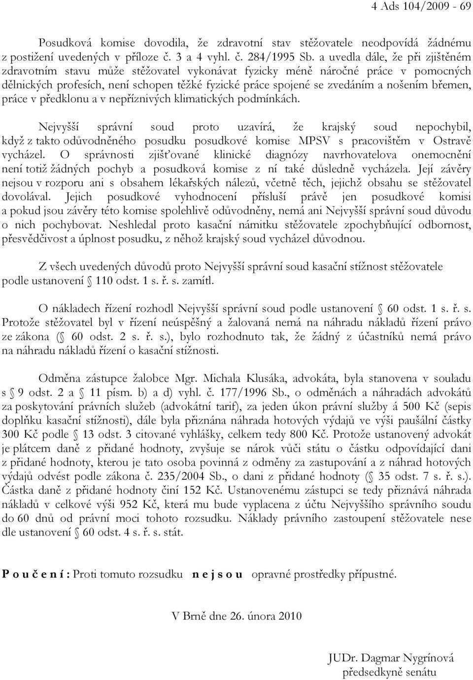 břemen, práce v předklonu a v nepříznivých klimatických podmínkách.