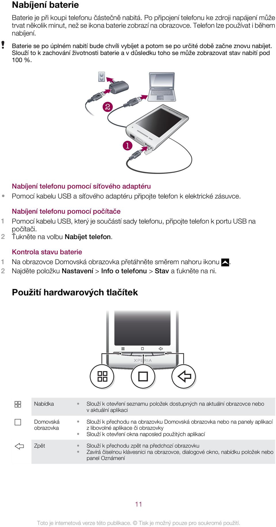 Slouží to k zachování životnosti baterie a v důsledku toho se může zobrazovat stav nabití pod 100 %.