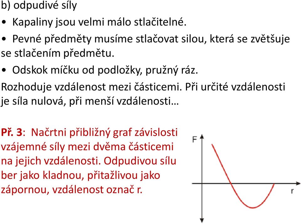 Odskok míčku od podložky, pružný ráz. Rozhoduje vzdálenost mezi částicemi.