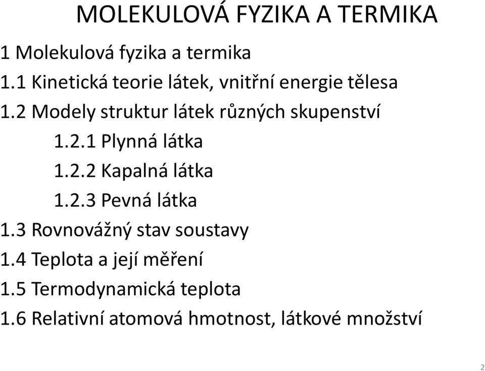 2 Modely struktur látek různých skupenství 1.2.1 Plynná látka 1.2.2 Kapalná látka 1.2.3 Pevná látka 1.