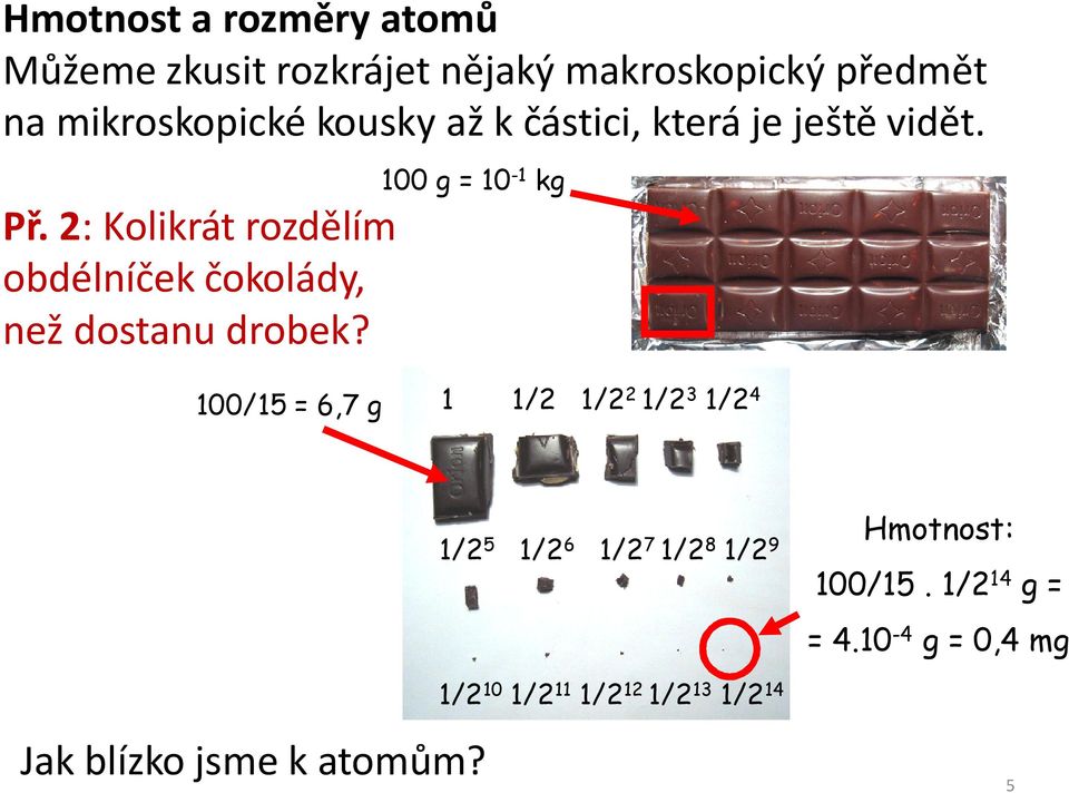 2: Kolikrát rozdělím obdélníček čokolády, než dostanu drobek?