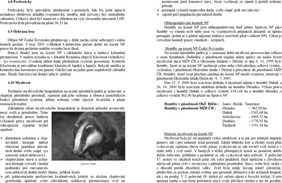 9 Ochrana lesa Oblast NP České Švýcarsko představuje v době sucha vážné nebezpečí vzniku lesních požárů.