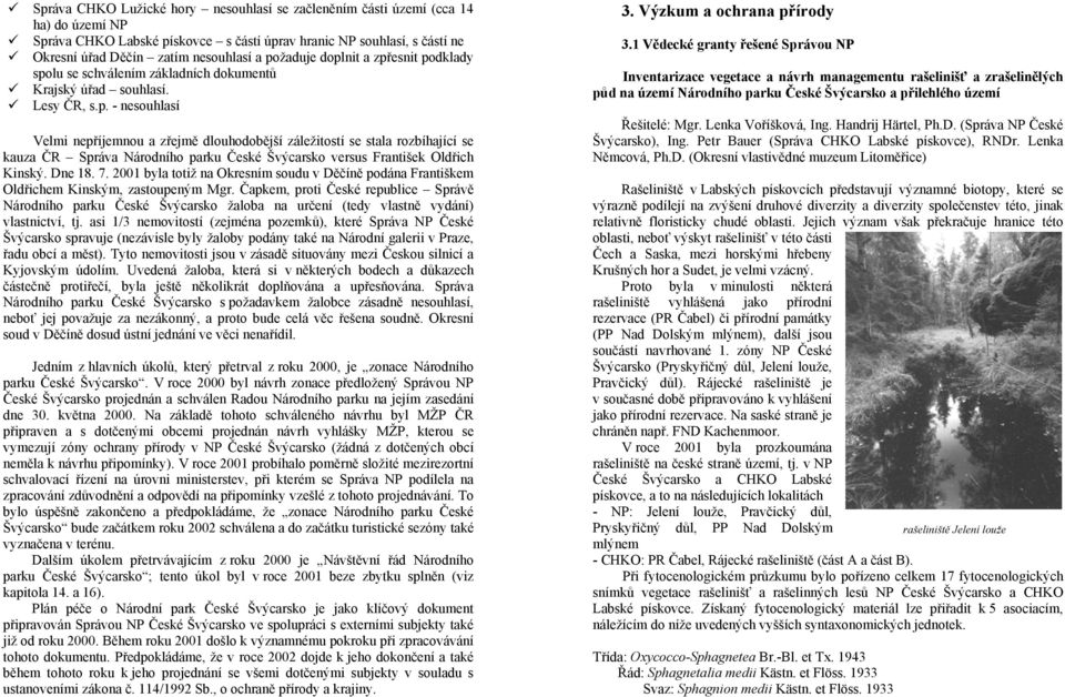 Dne 18. 7. 2001 byla totiž na Okresním soudu v Děčíně podána Františkem Oldřichem Kinským, zastoupeným Mgr.