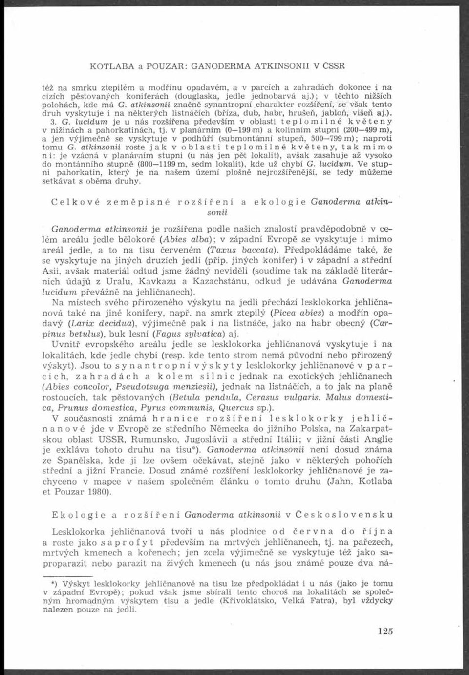 atkinsonii značně synantropní charakter rozšíření, se však tento druh vyskytuje i na některých listnáčích (bříza, dub, habr, hrušeň, jabloň, višeň aj.). 3. G.