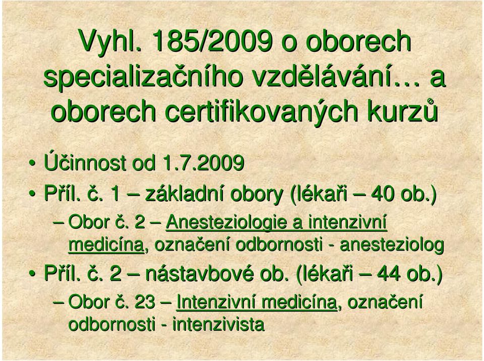 . 2 Anesteziologie a intenzivní medicína na,, označen ení odbornosti - anesteziolog Příl.