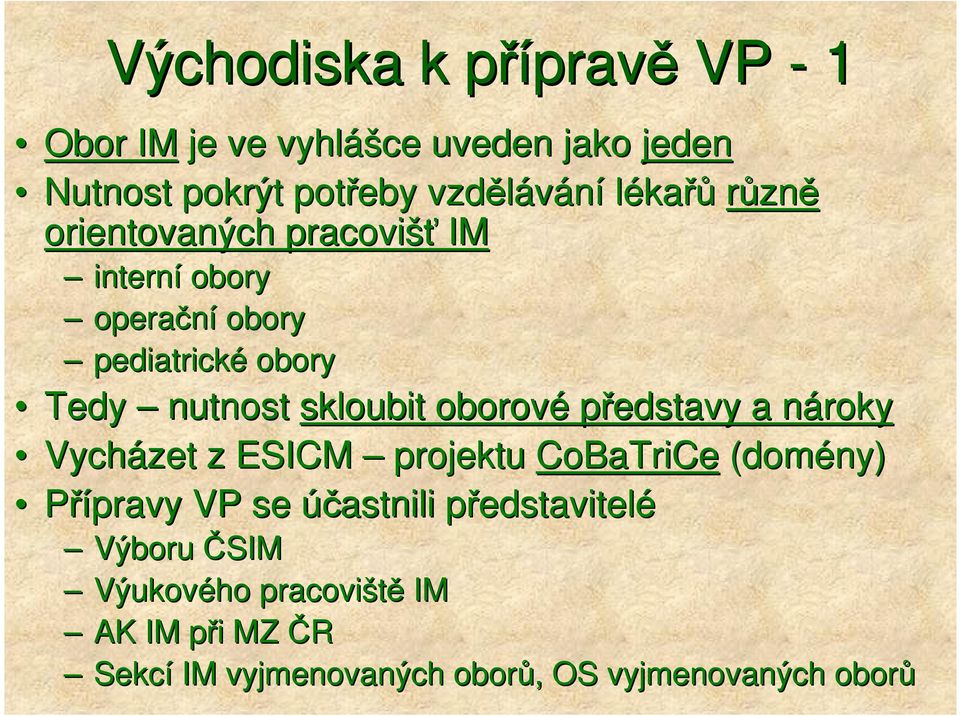 oborové představy a nárokyn Vycházet z ESICM projektu CoBaTriCe (domény) Přípravy VP se účastnili představitelp