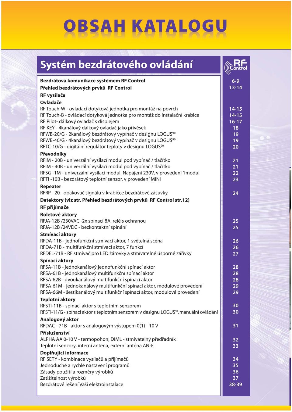 vypínač v designu OGUS 90 RFWB-40/G - 4kanálový bezdrátový vypínač v designu OGUS 90 RFTC-10/G - digitální regulátor teploty v designu OGUS 90 Převodníky RFIM - 20B - univerzální vysílací modul pod