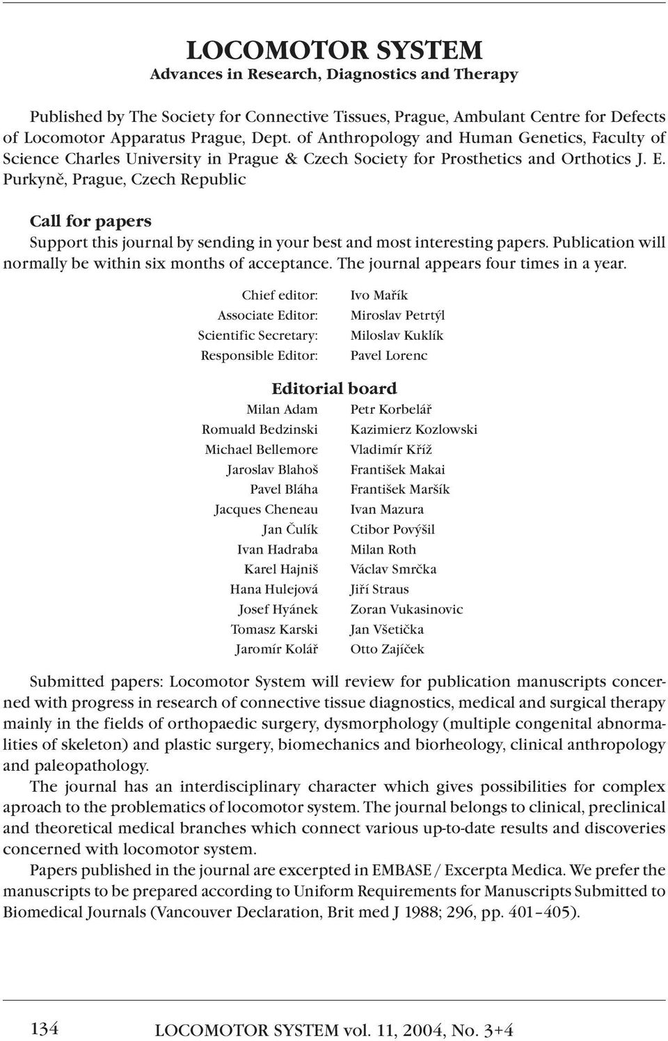 Purkyně, Prague, Czech Republic Call for papers Support this journal by sending in your best and most interesting papers. Publication will normally be within six months of acceptance.