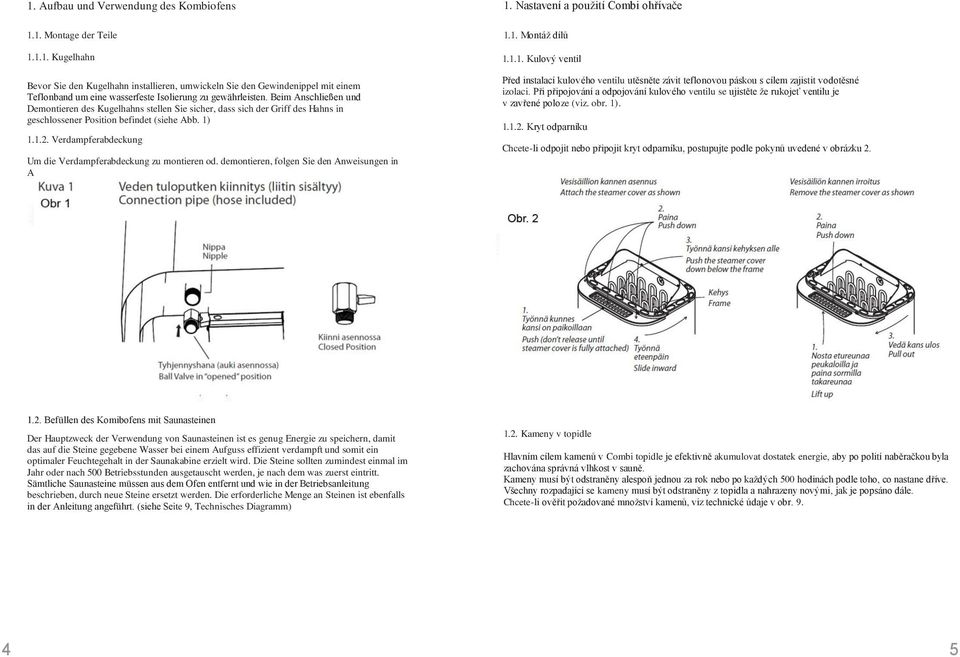 Verdampferabdeckung Um die Verdampferabdeckung zu montieren od. demontieren, folgen Sie den Anweisungen in Abb. 2. 1.