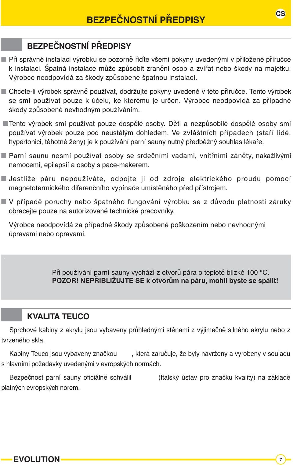 Chcete-li výrobek správně používat, dodržujte pokyny uvedené v této příručce. Tento výrobek se smí používat pouze k účelu, ke kterému je určen.