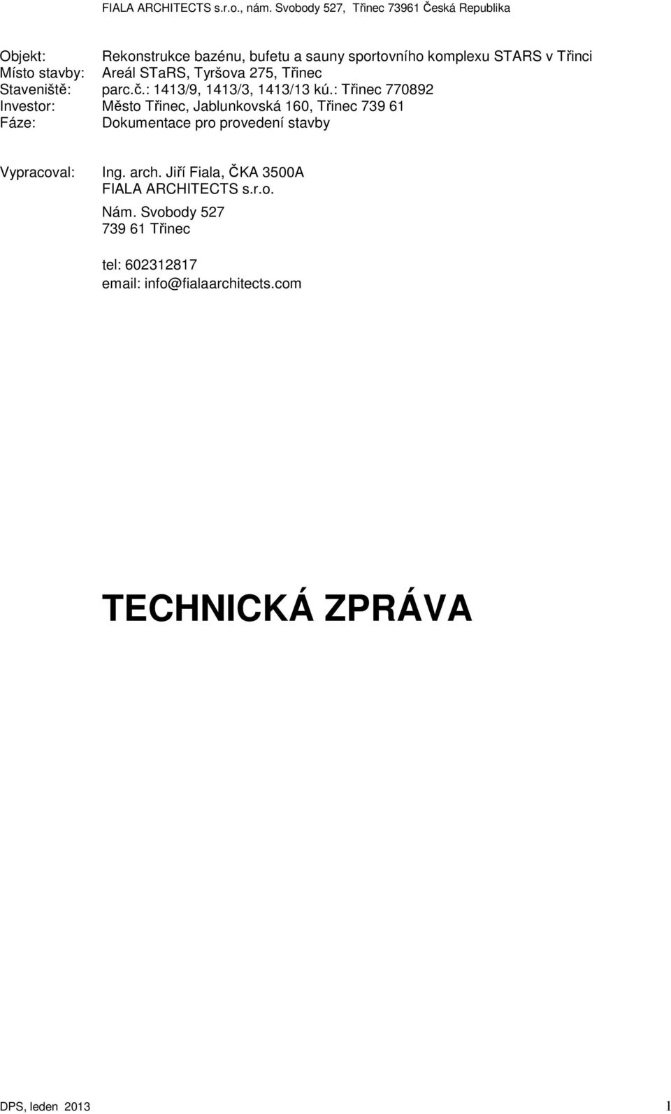 : Třinec 770892 Investor: Město Třinec, Jablunkovská 160, Třinec 739 61 Fáze: Dokumentace pro provedení stavby