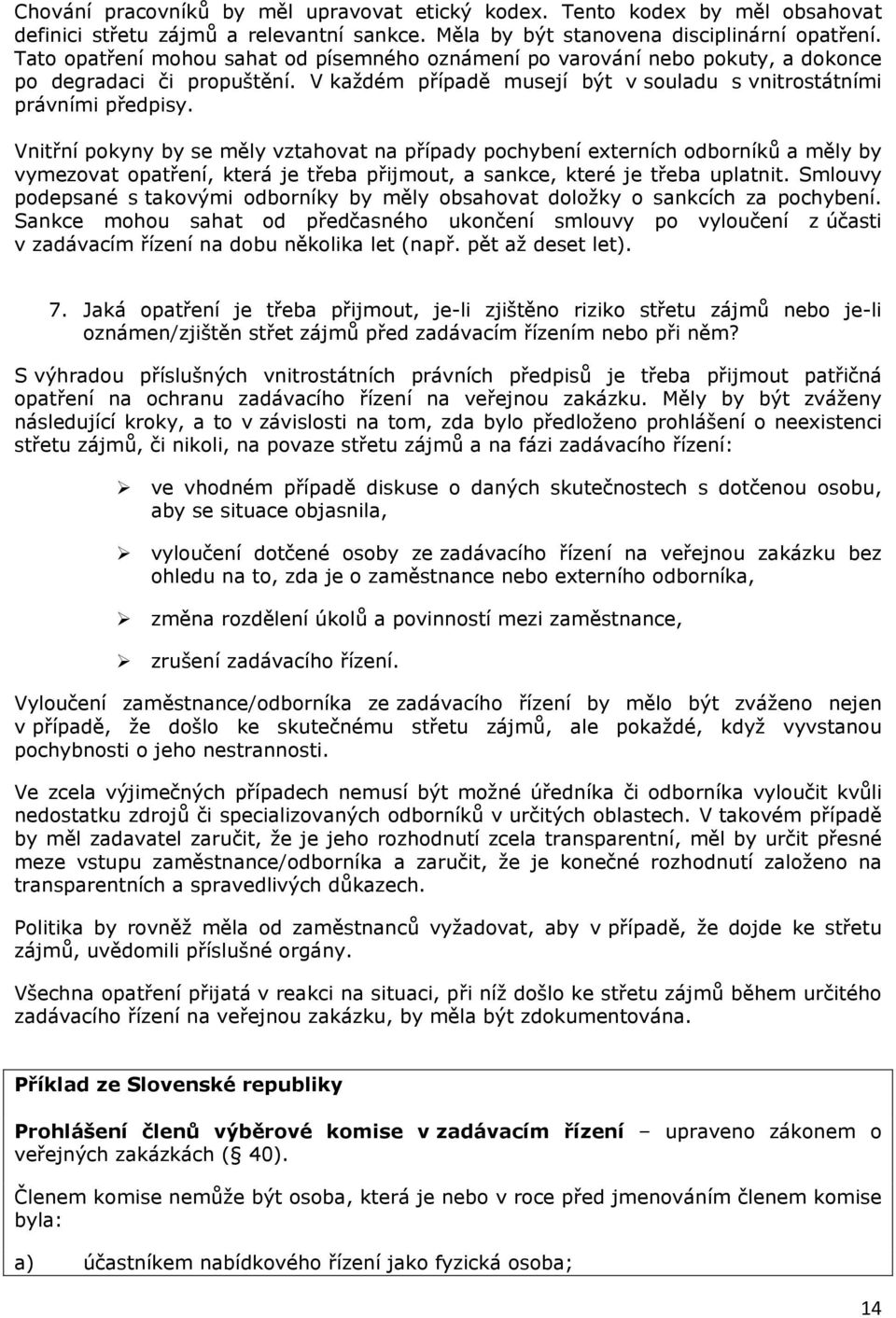 Vnitřní pokyny by se měly vztahovat na případy pochybení externích odborníků a měly by vymezovat opatření, která je třeba přijmout, a sankce, které je třeba uplatnit.