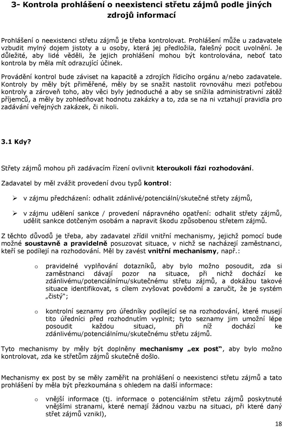 Je důležité, aby lidé věděli, že jejich prohlášení mohou být kontrolována, neboť tato kontrola by měla mít odrazující účinek.