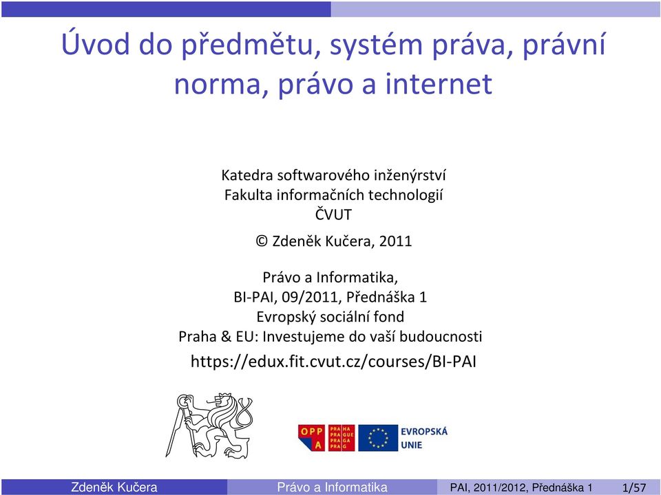 Přednáška 1 Evropský sociální fond Praha & EU: Investujeme do vaší budoucnosti https://edux.fit.