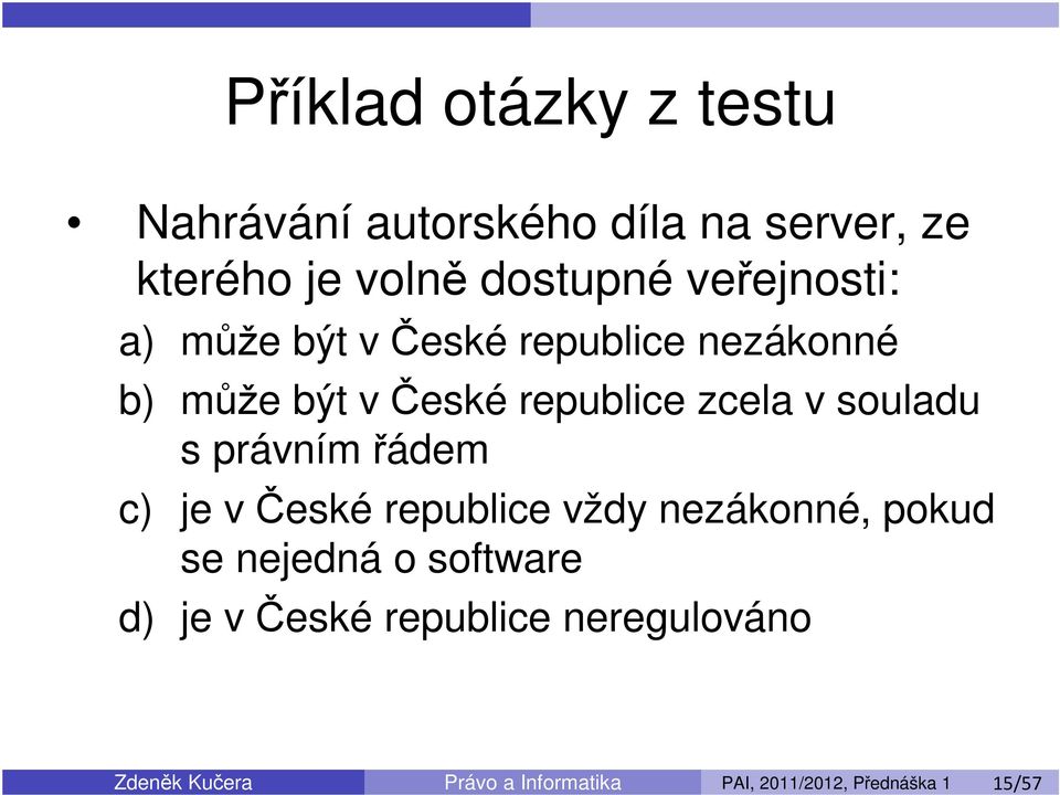 souladu s právním řádem c) je v České republice vždy nezákonné, pokud se nejedná o software d)