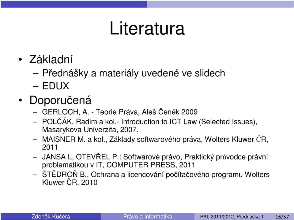 a kol., Základy softwarového práva, Wolters Kluwer ČR, 2011 JANSA L, OTEVŘEL P.