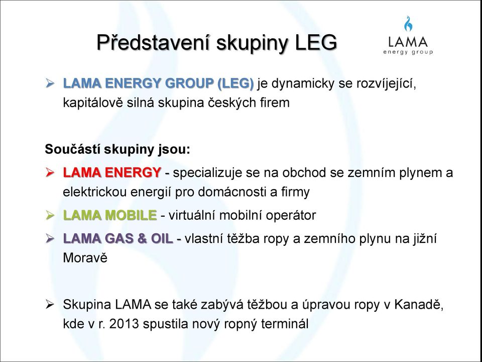 domácnosti a firmy LAMA MOBILE - virtuální mobilní operátor LAMA GAS & OIL - vlastní těžba ropy a zemního plynu