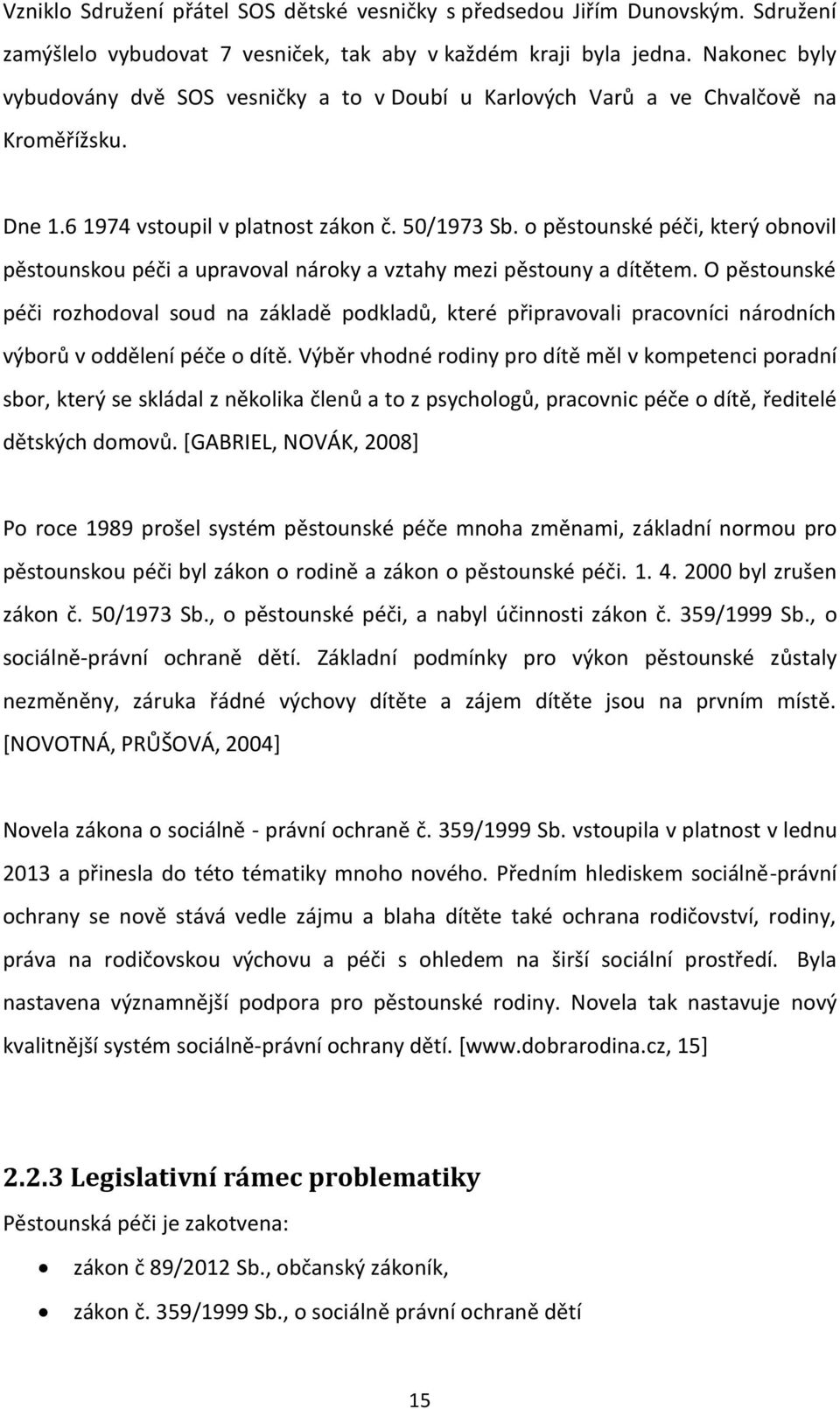 o pěstounské péči, který obnovil pěstounskou péči a upravoval nároky a vztahy mezi pěstouny a dítětem.