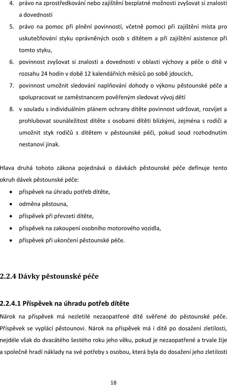 povinnost zvyšovat si znalosti a dovednosti v oblasti výchovy a péče o dítě v rozsahu 24 hodin v době 12 kalendářních měsíců po sobě jdoucích, 7.