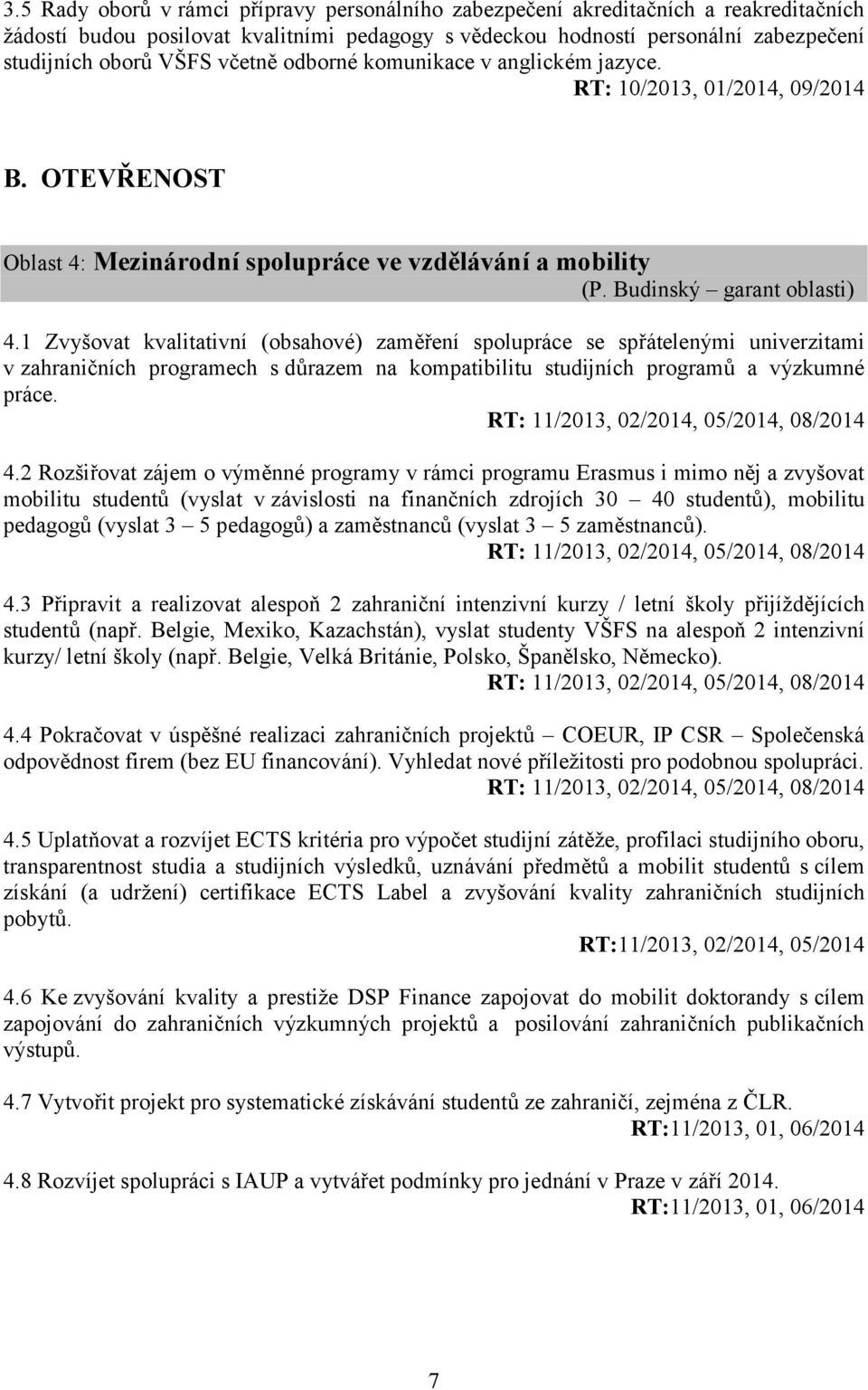 1 Zvyšovat kvalitativní (obsahové) zaměření spolupráce se spřátelenými univerzitami v zahraničních programech s důrazem na kompatibilitu studijních programů a výzkumné práce.