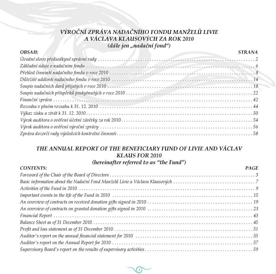 ........................................................... 14 Soupis nadačních darů přijatých v roce 2010.............................................................. 18 Soupis nadačních příspěvků poskytnutých v roce 2010.