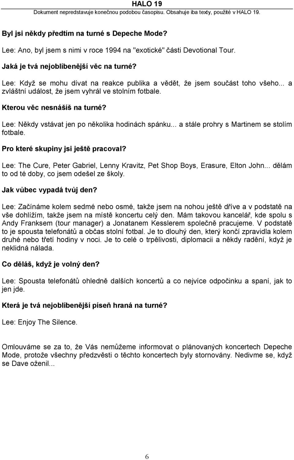 Lee: Někdy vstávat jen po několika hodinách spánku... a stále prohry s Martinem se stolím fotbale. Pro které skupiny jsi ještě pracoval?