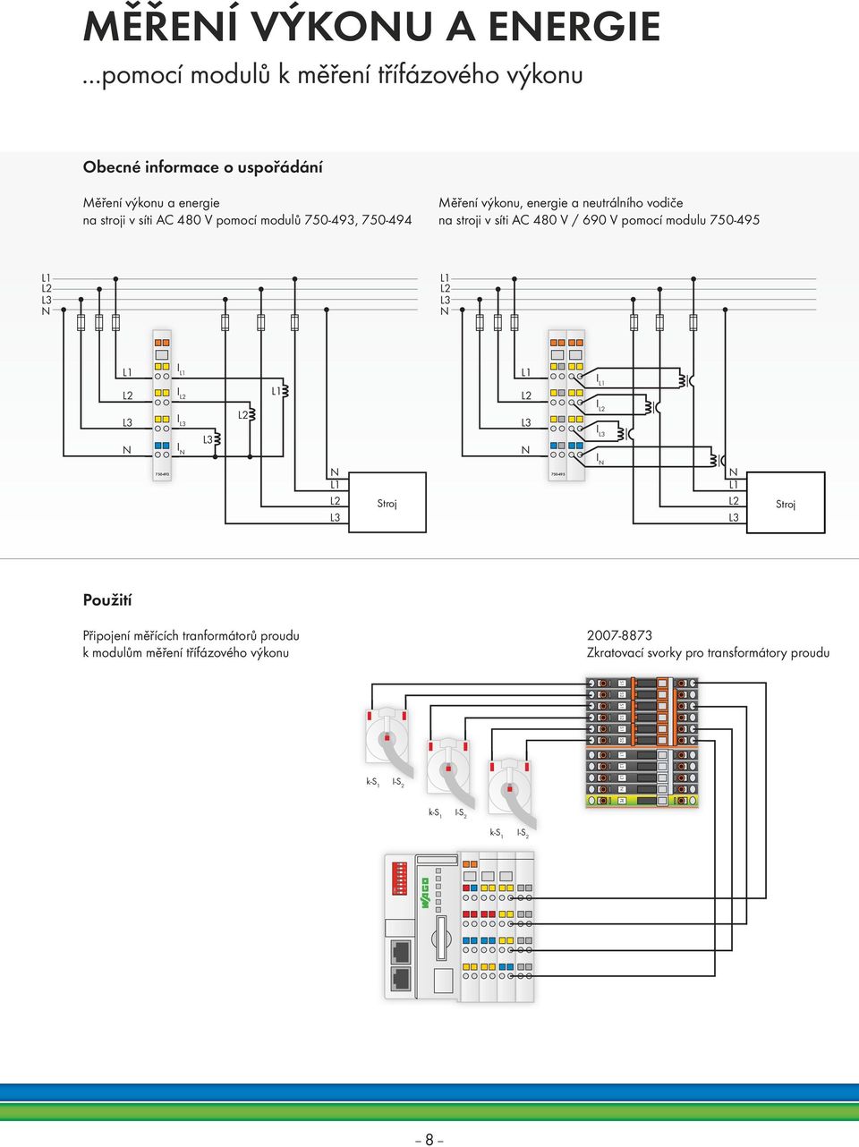 výkonu, energie a neutrálního vodiče na stroji v síti AC 480 V / 690 V pomocí modulu 750-495 L1 L2 L3 N L1 L2 L3 N L1 L2 L3 N I L1 I L2 I L3 I N L3 L2 L1 N L1 L2