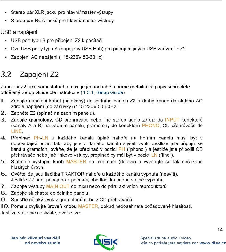 instrukcí v 1.3.1, Setup Guide): Zapojte napájecí kabel (přiložený) do zadního panelu Z2 a druhý konec do stálého AC zdroje napájení (do zásuvky) (115-230V 50-60Hz).