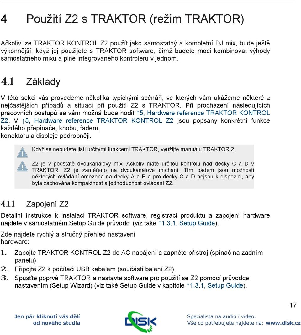 Základy V této sekci vás provedeme několika typickými scénáři, ve kterých vám ukážeme některé z nejčastějších případů a situací při použití Z2 s TRAKTOR.