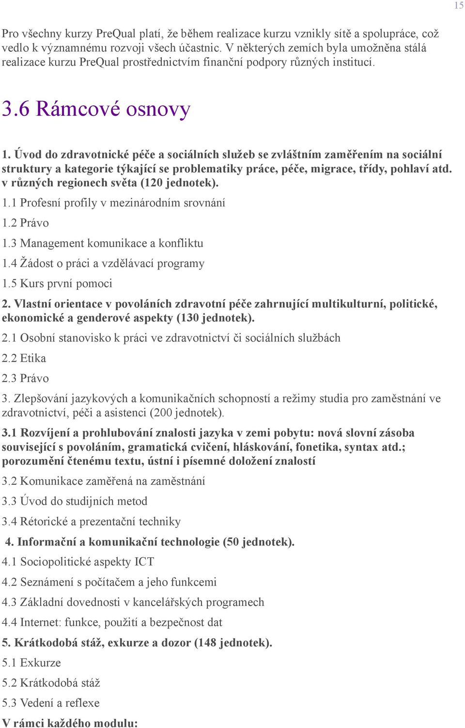 Úvod do zdravotnické péče a sociálních služeb se zvláštním zaměřením na sociální struktury a kategorie týkající se problematiky práce, péče, migrace, třídy, pohlaví atd.