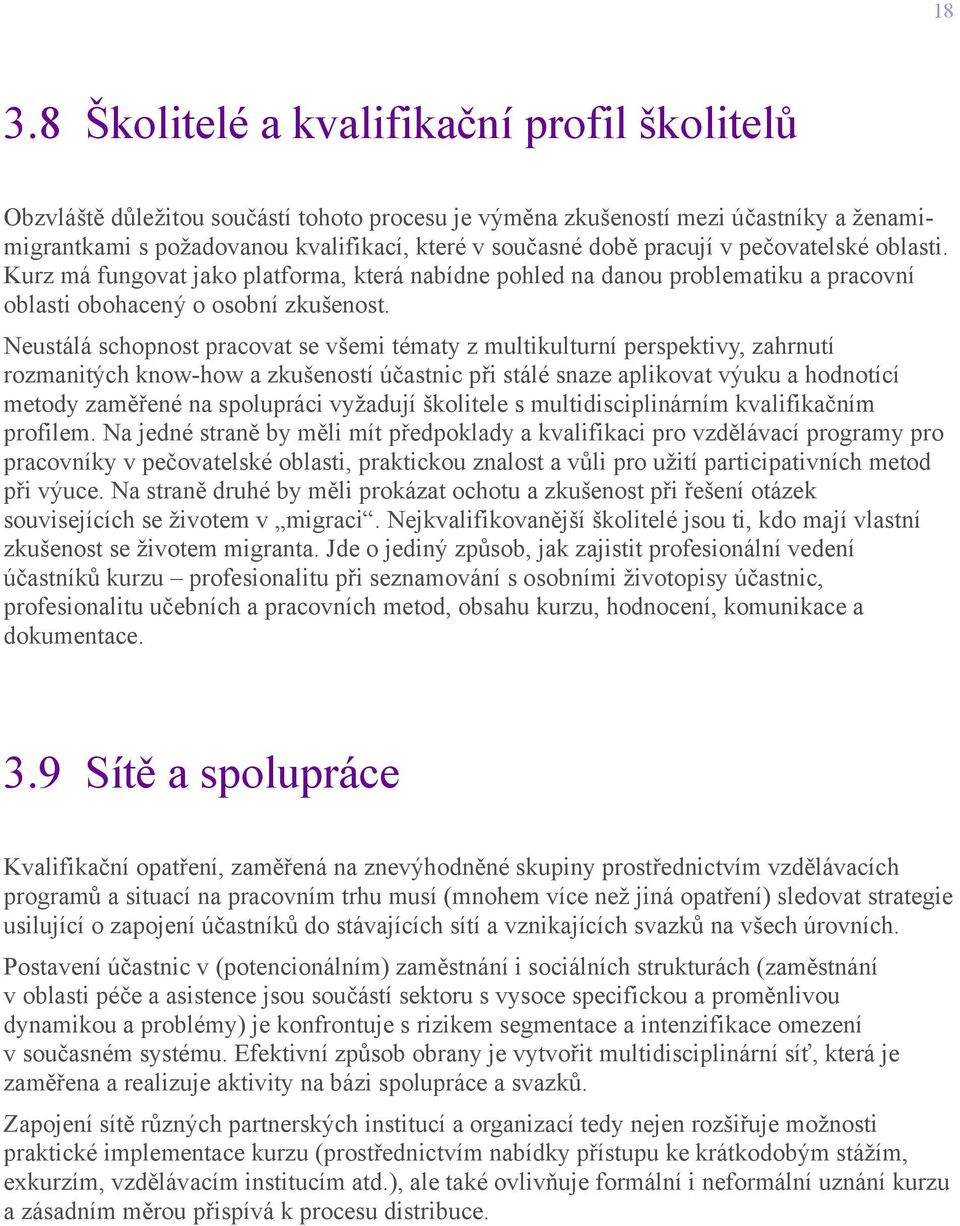 Neustálá schopnost pracovat se všemi tématy z multikulturní perspektivy, zahrnutí rozmanitých know-how a zkušeností účastnic při stálé snaze aplikovat výuku a hodnotící metody zaměřené na spolupráci