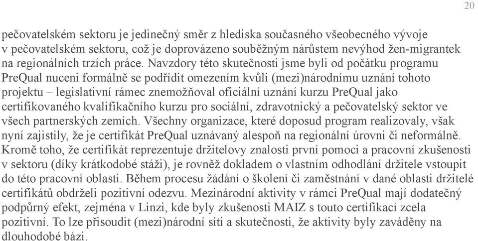 PreQual jako certifikovaného kvalifikačního kurzu pro sociální, zdravotnický a pečovatelský sektor ve všech partnerských zemích.