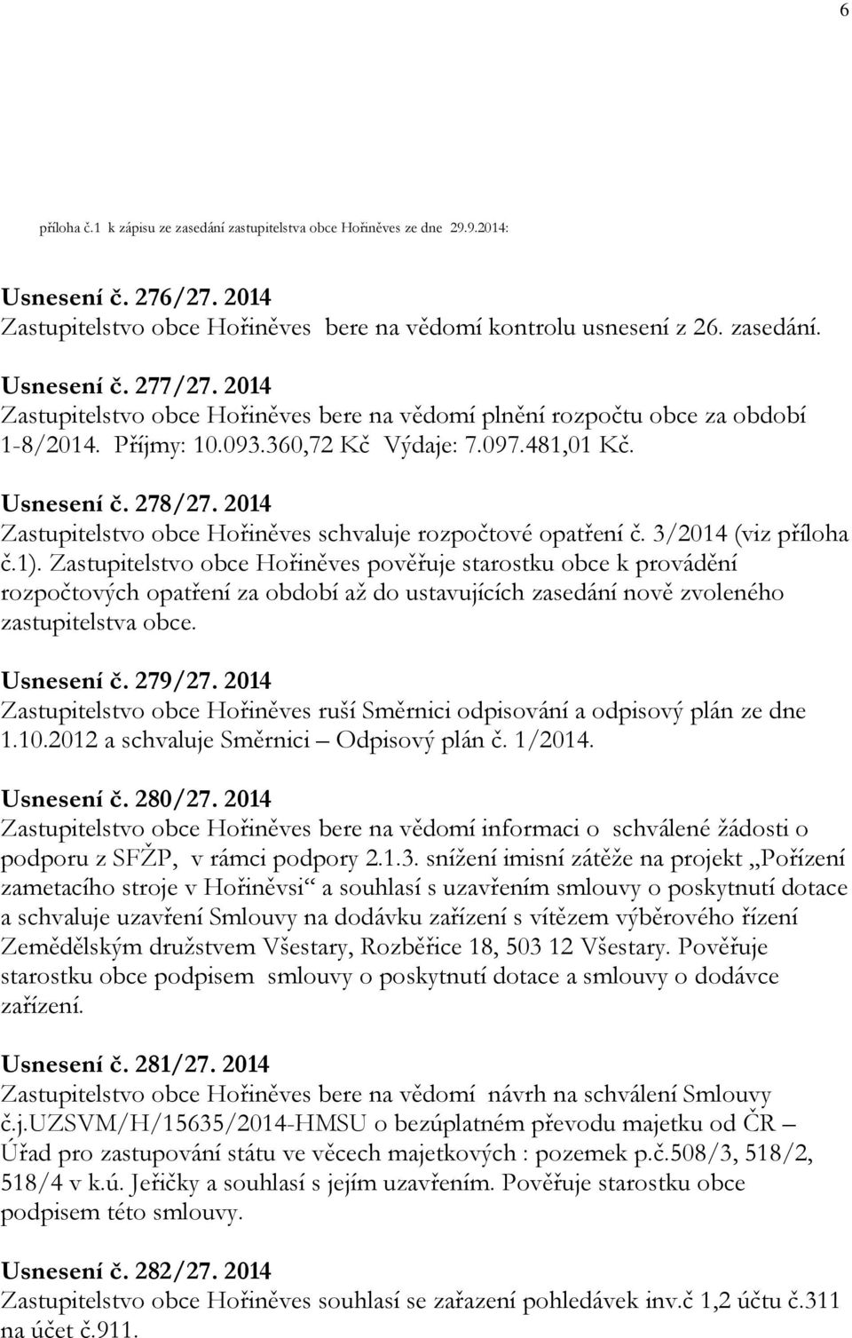 2014 Zastupitelstvo obce Hořiněves schvaluje rozpočtové opatření č. 3/2014 (viz příloha č.1).