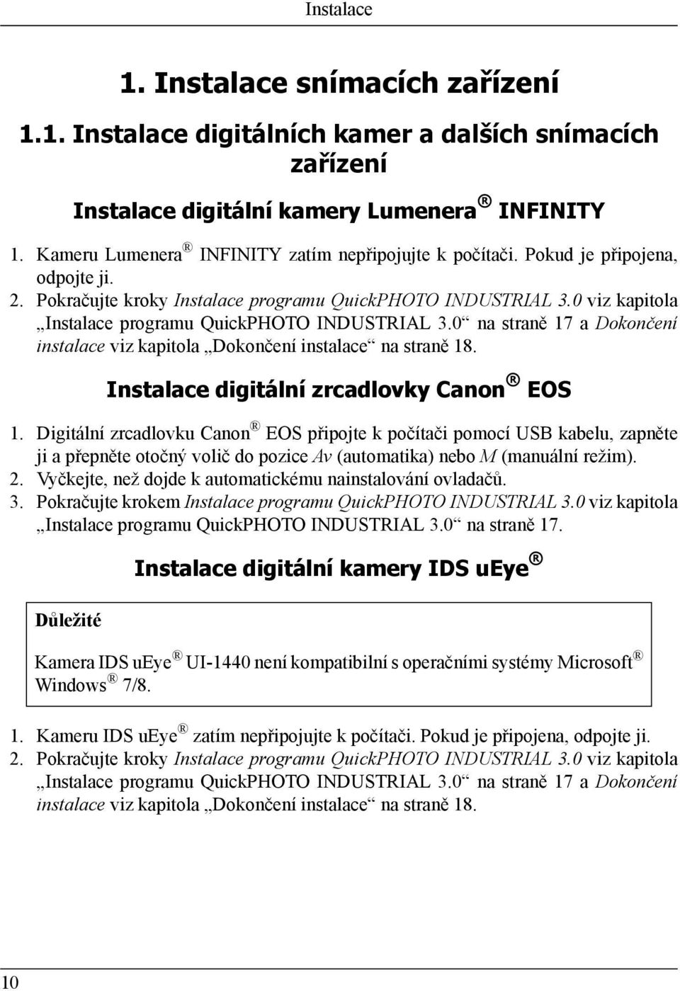 0 viz kapitola Instalace programu QuickPHOTO INDUSTRIAL 3.0 na straně 17 a Dokončení instalace viz kapitola Dokončení instalace na straně 18. Instalace digitální zrcadlovky Canon EOS 1.