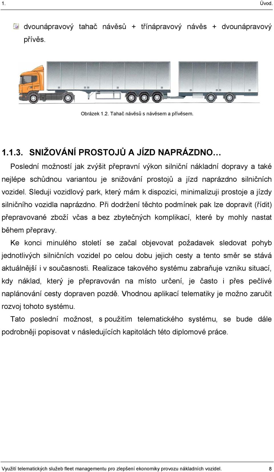 Sleduji vozidlový park, který mám k dispozici, minimalizuji prostoje a jízdy silničního vozidla naprázdno.