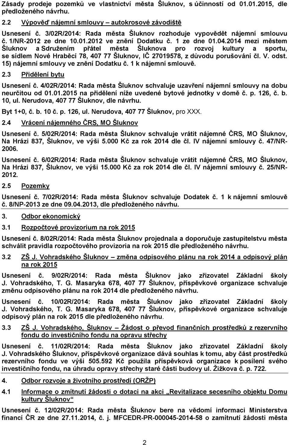 2014 mezi městem Šluknov a Sdružením přátel města Šluknova pro rozvoj kultury a sportu, se sídlem Nové Hraběcí 78, 407 77 Šluknov, IČ 27019578, z důvodu porušování čl. V. odst.