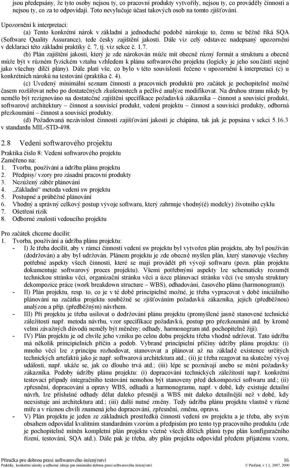 Dále viz celý odstavec nadepsaný upozornění v deklaraci této základní praktiky č. 7,