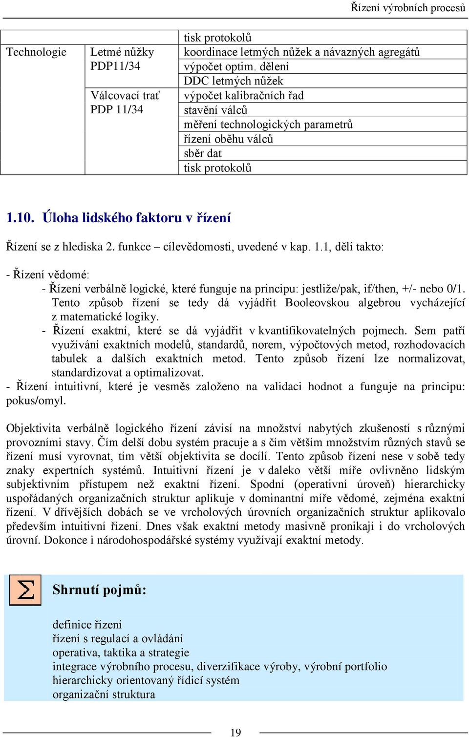 Úloha lidského faktoru v řízení Řízení se z hlediska 2. funkce cílevědomosti, uvedené v kap. 1.