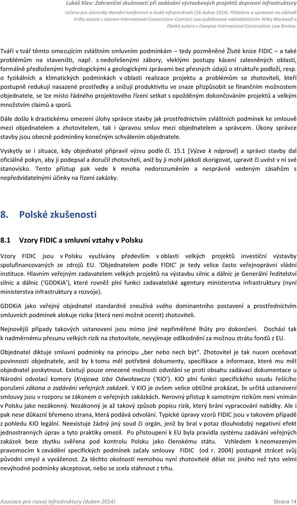 o fyzikálních a klimatických podmínkách v oblasti realizace projektu a problémům se zhotoviteli, kteří postupně redukují nasazené prostředky a snižují produktivitu ve snaze přizpůsobit se finančním