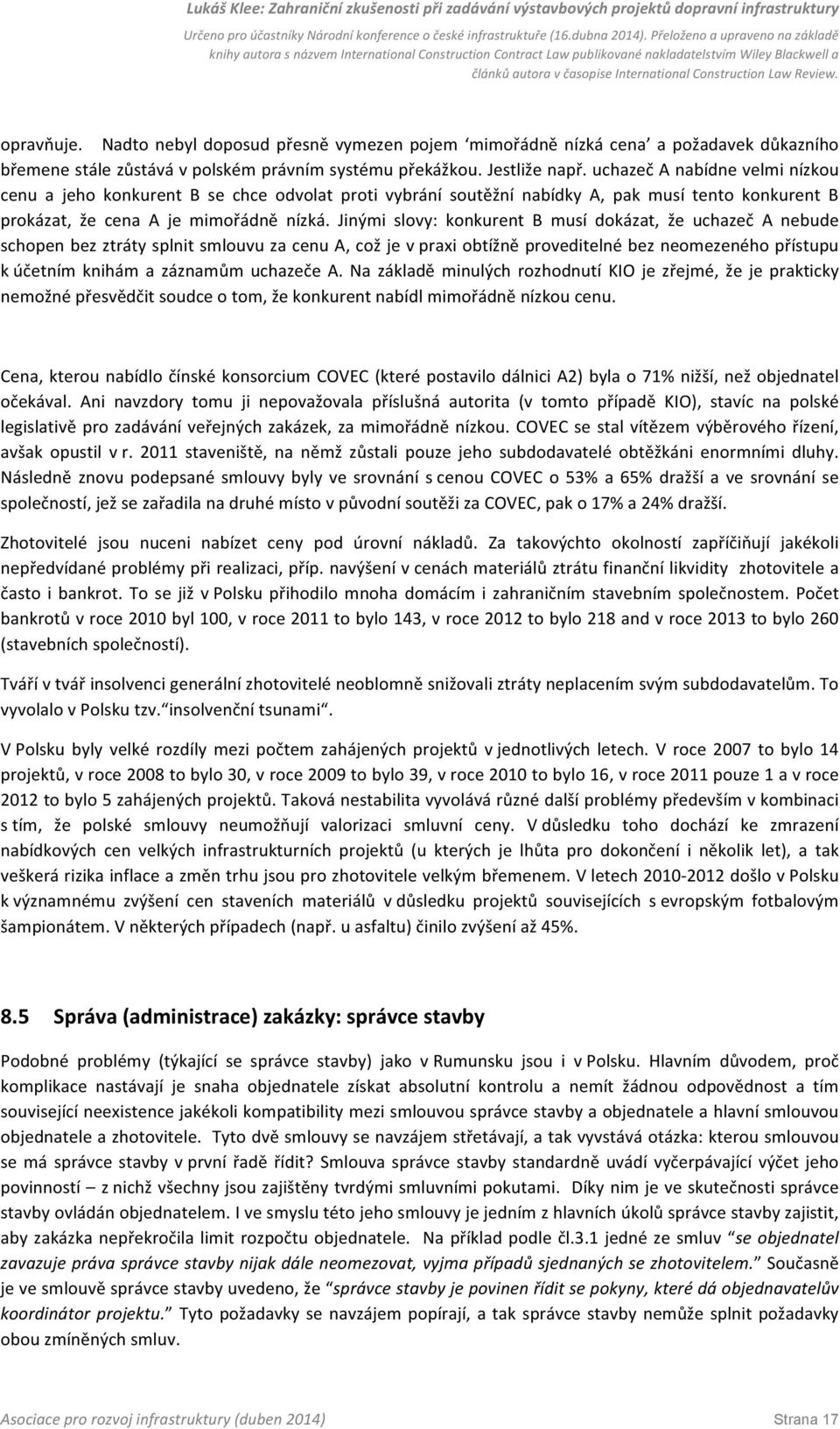 Jinými slovy: konkurent B musí dokázat, že uchazeč A nebude schopen bez ztráty splnit smlouvu za cenu A, což je v praxi obtížně proveditelné bez neomezeného přístupu k účetním knihám a záznamům